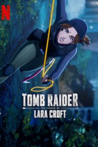 Download Tomb Raider: The Legend of Lara Croft (2024) Season 1 Complete Dual Audio {Hindi-English} NetFlix Original WEB Series 480p 720p 1080p